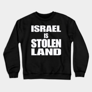 Israel IS Stolen Land - White - Front Crewneck Sweatshirt